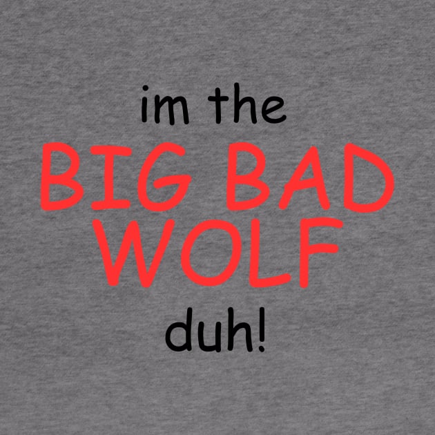 I'm the Big Bad Wolf, Duh! by Thoratostore